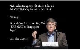 Bill Gates: 'Khi không có tiền, cả thế giới sẽ lãng quên bạn'