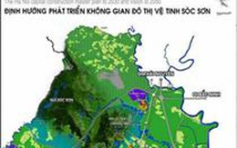 Phê duyệt Khu đô thị Vệ Tinh Sóc Sơn gần 5.500ha