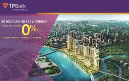 Sở hữu căn hộ cao cấp Vingroup chỉ với lãi suất 0% của TPBank