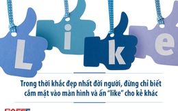 Ngừng "bấm like" và sống ảo, hãy đọc những lời khuyên này để không hối tiếc khi về già!