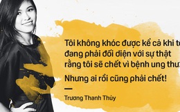 Nữ hoàng start-up Thủy Muối: "Tôi không khóc được kể cả khi đối diện với sự thật rằng tôi sẽ chết vì ung thư"