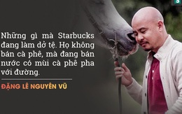 Những phát ngôn gây sốc của "Vua cà phê Việt" Đặng Lê Nguyên Vũ