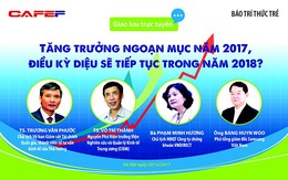 Tăng trưởng ngoạn mục năm 2017, điều kỳ diệu sẽ tiếp tục trong năm 2018?