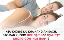 Lời khuyên giúp bạn thức tỉnh: ĂN SẠCH thôi chưa đủ, hãy NGỦ SẠCH để ngừa mọi bệnh tật