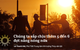 Phó TGĐ TT Khí tượng Thủy văn: Còn 5-6 đợt nắng nóng, Việt Nam không loại trừ có siêu bão