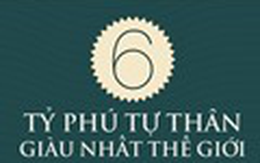 [Infographic] 6 tỷ phú tự thân giàu nhất thế giới