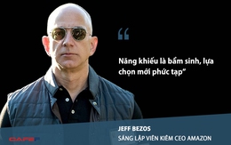 "Năng khiếu là bẩm sinh, lựa chọn mới phức tạp" và những câu nói truyền cảm hứng của Jeff Bezos