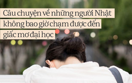 Câu chuyện về những người Nhật không bao giờ chạm được đến giấc mơ đại học