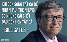 Bill Gates: "Khi còn sống tất cả đều như nhau, thế nhưng có những cái chết đau đớn hơn tất cả"