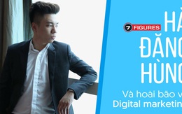 Hà Đăng Hùng: CEO trẻ của 7figures Group Network và tham vọng đối với digital marketing