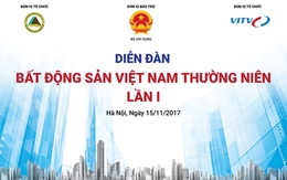 15/11: Diễn đàn Bất động sản Việt Nam thường niên lần 1 sẽ diễn ra tại Hà Nội