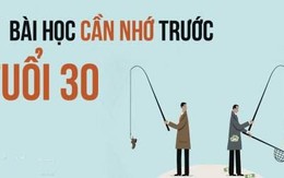 Trước khi bước sang tuổi 30, bạn nhất định nên tích lũy 10 bài học quý giá này