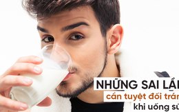 Sữa rất tốt, nhưng những cách uống sữa sai lầm sau đây lại gây hại lớn cho sức khỏe