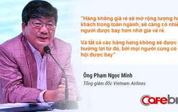 4 năm trước, sếp tổng Vietnam Airlines từng nói: Giá vé máy bay rẻ là tốt! Cạnh tranh là cách hữu hiệu để tăng trưởng