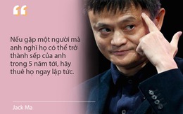 Bài học thiết thân để thành công của tỷ phú Jack Ma: Tôi chỉ thuê người thông minh hơn mình