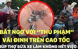 Bất ngờ với “thủ phạm” vãi đinh trên cao tốc giúp thợ sửa xe làm không hết việc