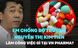 Em chồng Bộ trưởng Nguyễn Thị Kim Tiến làm công việc gì tại VN Pharma?