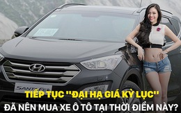 Tiếp tục "đại hạ giá kỷ lục", đã nên mua xe ô tô tại thời điểm này?