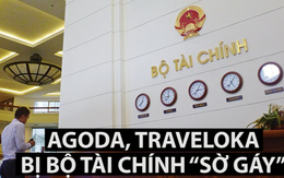 Agoda, Traveloka đang bị bộ Tài chính "sờ gáy"