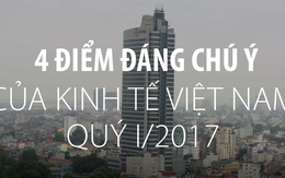4 điểm đáng chú ý của kinh tế Việt Nam quý I/2017