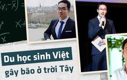 Khi du học sinh gây bão: Kẻ là người Việt đầu tiên làm việc cho cơ quan đầu não chính phủ Anh, người là tiến sĩ Việt trẻ nhất tại Stanford, Mỹ...