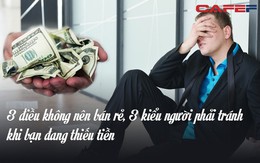 Khi không có tiền, hãy nhớ ba điều không nên bán rẻ và ba kiểu người cần tránh nếu không muốn tự đẩy mình vào "vũng lầy"