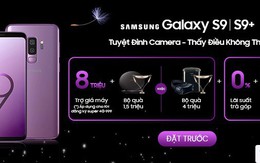 Đặt trước Samsung Galaxy S9/S9 : Trợ giá 8 triệu, rinh quà tặng 4 triệu đồng