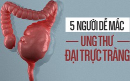 5 nhóm người dễ bị ung thư đại trực tràng, bác sĩ mong rằng không có bạn trong số đó