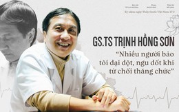 GS.TS Trịnh Hồng Sơn: “Nhiều người bảo tôi dại dột, ngu dốt khi từ chối thăng chức”