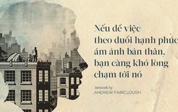 Nghịch lý của hạnh phúc: Con người luôn tìm kiếm hạnh phúc nhưng lại sợ khi có được điều đó