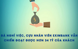 Đã nghỉ việc, cựu nhân viên Eximbank vẫn chiếm đoạt được hơn 34 tỷ của khách