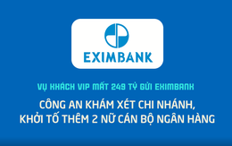 Diễn biến mới nhất vụ khách VIP mất 249 tỷ gửi Eximbank