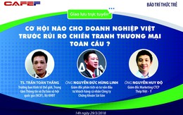 14h chiều nay giao lưu trực tuyến: Cơ hội nào cho doanh nghiệp Việt và nhà đầu tư trước rủi ro chiến tranh thương mại toàn cầu?