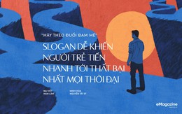 "Hãy theo đuổi đam mê" - Slogan dễ khiến người trẻ tiến nhanh tới thất bại nhất mọi thời đại