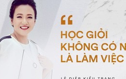 Tại sao phải học hành vất vả tới 16 năm để rồi khi đi làm cũng chả liên quan gì và đây là câu trả lời sâu sắc của DN Lê Diệp Kiều Trang