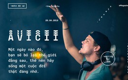 Avicii: Một ngày nào đó, bạn sẽ bỏ lại thế giới đằng sau, thế nên hãy sống một cuộc đời thật đáng nhớ