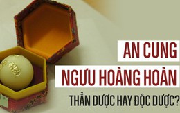 Cổng thông tin Chính phủ TQ: 3 ngộ nhận nguy hiểm về An cung ngưu hoàng hoàn