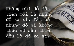 Huyền Chip: "Không chỉ đồ đắt tiền mới là những đồ xa xỉ. Tất cả những đồ gì không cần thiết đều là đồ xa xỉ"