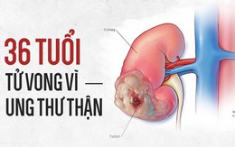 36 tuổi bị tử vong vì ung thư thận: Bác sĩ cảnh báo những thói quen bạn nên xem lại