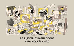 Áp lực từ thành công người khác: Nguyên nhân khiến ta không thấy hạnh phúc dù vẫn đủ đầy