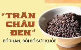 Món ăn "vua của thế giới gạo": Tác dụng bổ thận kỳ diệu, củng cố tinh lực và sức khỏe