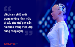 Robot Sophia nói gì về cách mạng công nghiệp 4.0 tại Việt Nam?