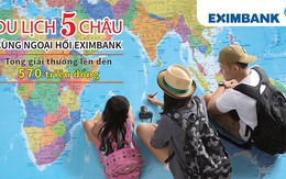 Eximbank triển khai chương trình khuyến mãi “Du lịch năm châu cùng ngoại hối Eximbank”