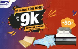 Vua Nệm xả kho hàng ngàn sản phẩm nệm và chăn ga gối giá từ 9k