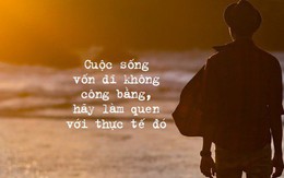 Đừng nghĩ cuộc đời này bất công với bạn, chẳng qua là do bạn chưa hiểu rõ luật chơi thôi