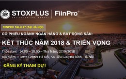 FiinPro Talk #7: “Cổ phiếu Ngân hàng và Bất động sản: Kết thúc năm 2018 & Triển vọng” sẽ diễn ra tại Hà Nội