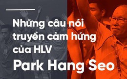 Những câu nói truyền cảm hứng của HLV Park Hang Seo cho bóng đá Việt Nam
