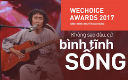 WeChoice Awards 2017: Hành trình của những người bình thường nhưng truyền cảm hứng phi thường