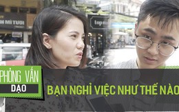 Phỏng vấn dạo: Tại sao bạn lại nghỉ việc?