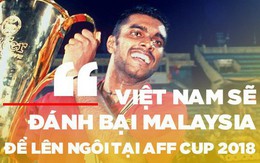 Sasikumar: “Xin lỗi vì đã làm hàng triệu người Việt Nam phải khóc, nhưng AFF Cup 2018 là của các bạn”